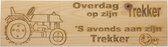 MemoryGift: Houten Tekst Bord: Overdag op zijn trekker 'S avonds aan z'n trekker (Traktor Smiley)