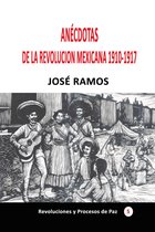 Historia de los países latinoamericanos - Anécdotas de la revolución mexicana 1910-1917