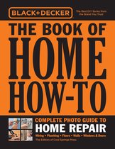 Black & Decker - Black & Decker The Book of Home How-To Complete Photo Guide to Home Repair