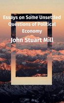 Essays on Some Unsettled Questions of Political Economy