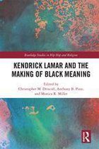 Routledge Studies in Hip Hop and Religion - Kendrick Lamar and the Making of Black Meaning