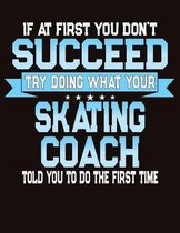 If At First You Don't Succeed Try Doing What Your Skating Coach Told You To Do The First Time