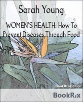WOMEN’S HEALTH: How To Prevent Diseases Through Food