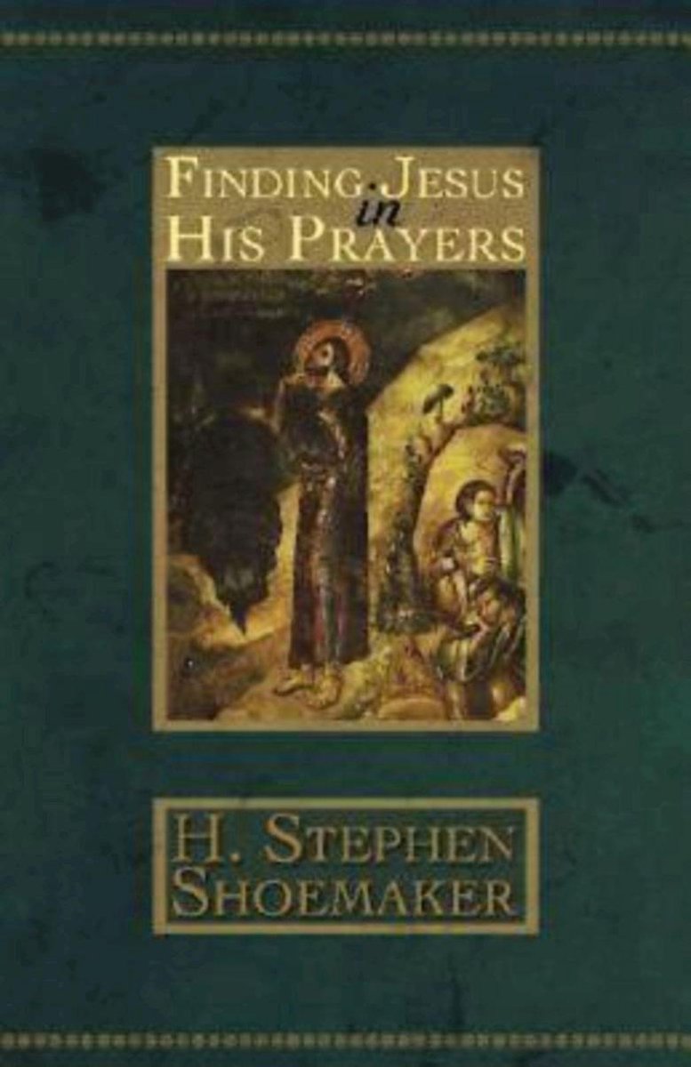 Finding Jesus in His Prayers (ebook), H. Stephen Shoemaker ...
