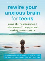 The Instant Help Solutions Series - Rewire Your Anxious Brain for Teens