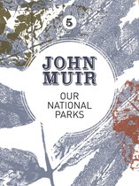 John Muir: The Eight Wilderness-Discovery Books 5 - Our National Parks