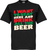 I Want To Stay Here And Drink All The Beer T-Shirt - Zwart - XS