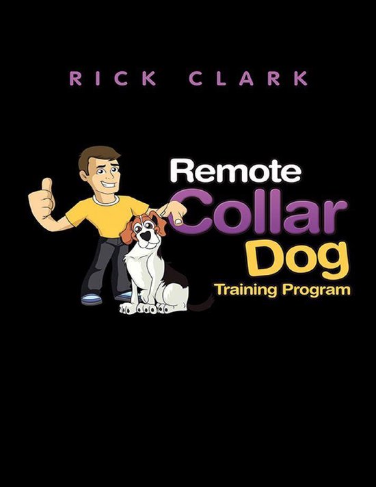 Remote Collar Dog Training Program (ebook), Rick Clark 9781684717767 Boeken