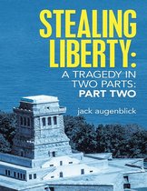 Stealing Liberty: A Tragedy In Two Parts: Part Two
