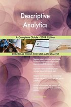 Descriptive Analytics A Complete Guide - 2019 Edition