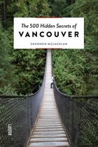 The 500 Hidden Secrets  -   The 500 Hidden Secrets of Vancouver