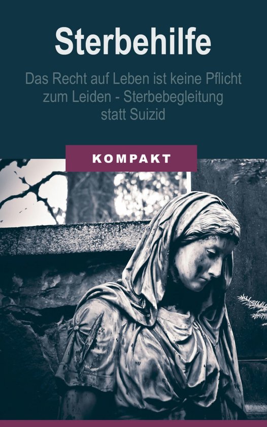 Sterbehilfe: Das Recht auf Leben ist keine Pflicht zum Leide ... - cover