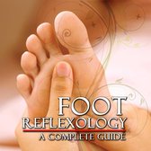 Foot Reflexology: A Complete Guide