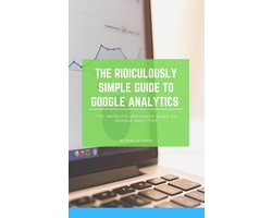 The Ridiculously Simple Guide to Google Analytics