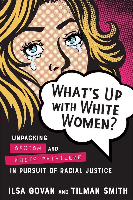 Boekomslag met close-up van een getekende vrouw met blonde haren, tranen in haar ogen. Tekst: WHAT'S UP WITH WHITE WOMEN? UNPACKING SEXISM AND WHITE PRIVILEGE IN PURSUIT OF RACIAL JUSTICE.