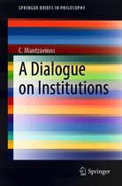 SpringerBriefs in Philosophy - A Dialogue on Institutions