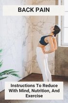 Back Pain: Instructions To Reduce With Mind, Nutrition, And Exercise