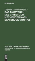Deutsche Literaturdenkmale Des 18. Und 19. Jahrhunderts in N- Das Faustbuch Des Christlich Meynenden Nach Dem Druck Von 1725
