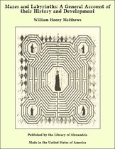 Mazes and Labyrinths: A General Account of their History and Development