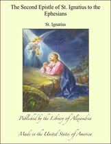 The Second Epistle of St. Ignatius to the Ephesians