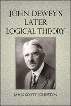 SUNY series in American Philosophy and Cultural Thought - John Dewey's Later Logical Theory