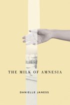 Hugh MacLennan Poetry Series 57 - The Milk of Amnesia