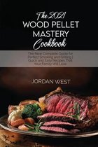 The 2021 Wood Pellet Mastery Cookbook