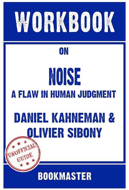 Workbook on Noise: A Flaw in Human Judgment by Daniel Kahnem ... - cover