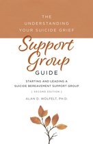 Understanding Your Suicide Grief-The Understanding Your Suicide Grief Support Group Guide