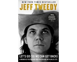 Let's Go So We Can Get Back A Memoir of Recording and Discording with Wilco, Etc