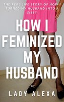 How I Feminised My Husband