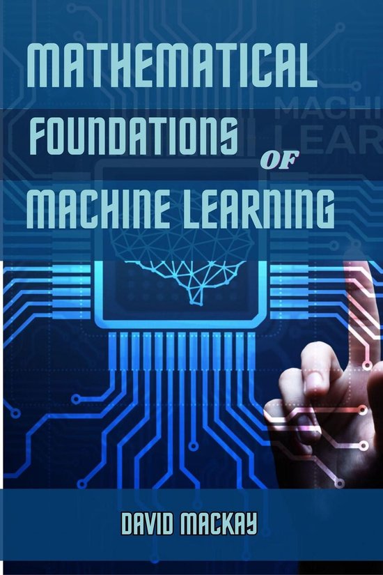 Mathematical foundations of machine learning ebook david mackay