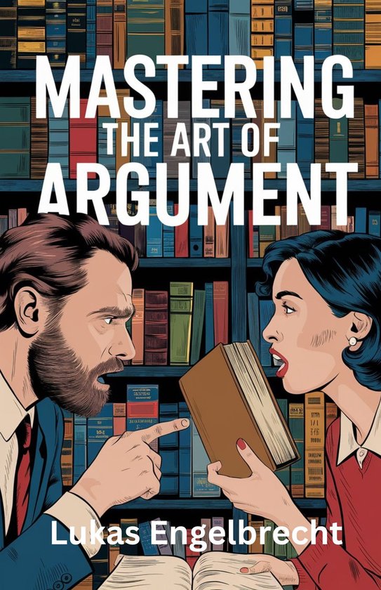Mastering the Art of Argument (ebook), Lukas Engelbrecht ...