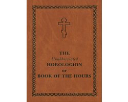 The Unabbreviated Horologion or Book of the Hours