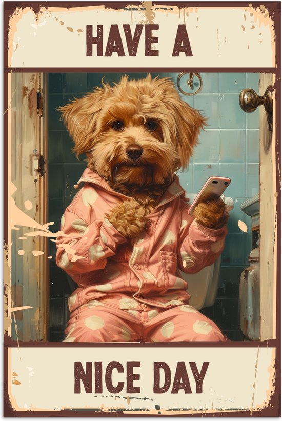 Poster van een hond in een roze pyjama die op het toilet zit met een telefoon. Tekst "HAVE A NICE DAY".