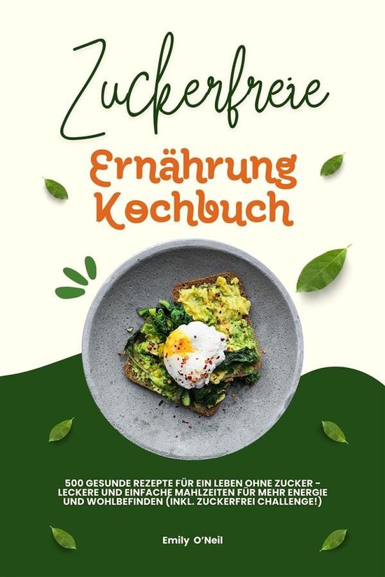Zuckerfreie Ernährung Kochbuch: 500 gesunde Rezepte für ei ... - cover