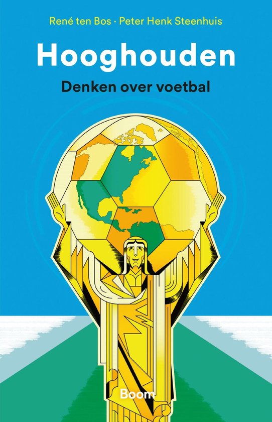 Boekomslag van Hooghouden: Denken over voetbal. Een gestileerde gouden figuur houdt een voetbal met werelddelen omhoog.
