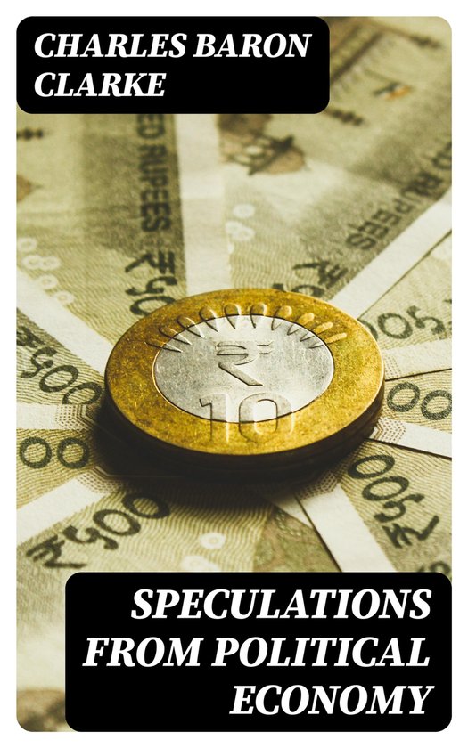 Speculations from Political Economy (ebook), Charles Baron Clarke