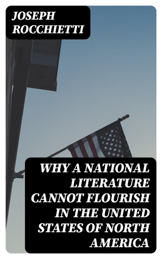 Why a National Literature Cannot Flourish in the United States of North ...