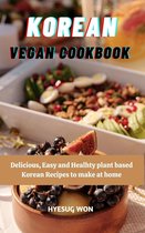 Korean Vegan Cookbook : Delicious, Easy and Healthy Plant Based Korean Recipes to Make at Home