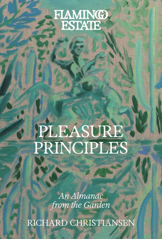 Boek "Pleasure Principles" van Flamingo Estate, An Almanac from the Garden, door Richard Christiansen. Abstracte aquarel op de omslag in groen en blauw.