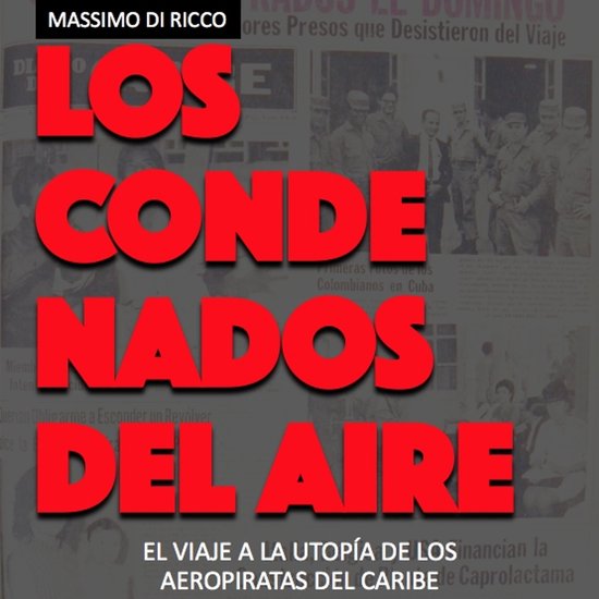 Los condenados del aire. El viaje a la utopía de los aeropi ... - cover