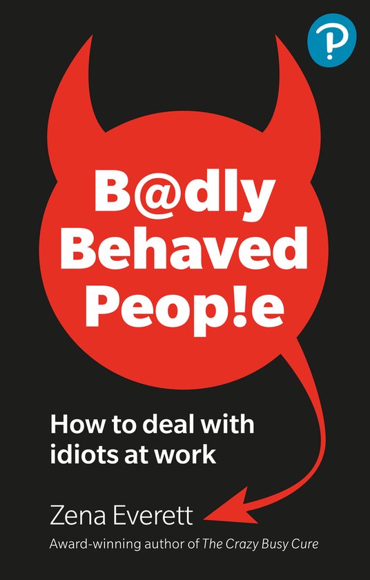 Badly Behaved People: How to deal with idiots at work - cover