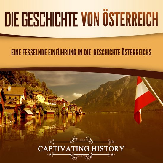 Die Geschichte von Österreich: Eine fesselnde Einführung i ... - cover