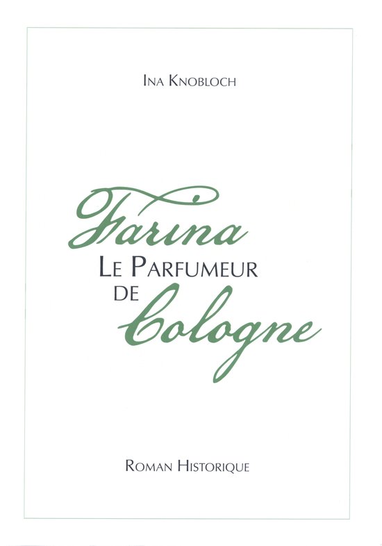 Couverture du livre "Farina, le parfumeur de Cologne" par Ina Knobloch. Titre en vert et noir.
