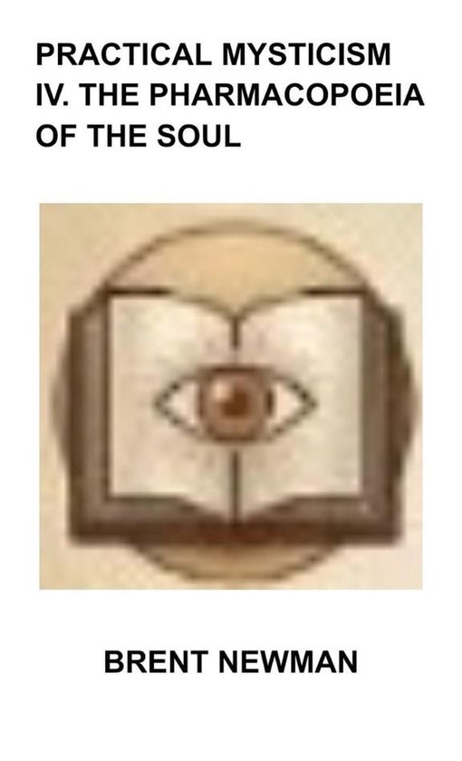 Practical Mysticism IV. The Pharmacopoeia of The Soul - cover