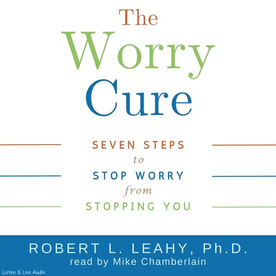 Boekomslag 'The Worry Cure' met de tekst 'Seven Steps to Stop Worry from Stopping You' door Robert L. Leahy.