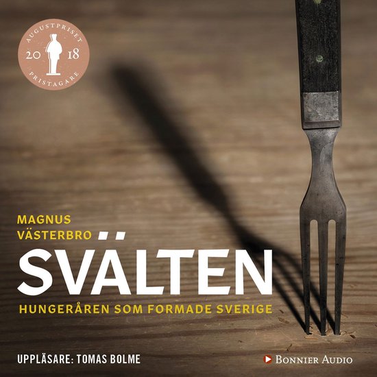 Svälten : hungeråren som formade Sverige - cover