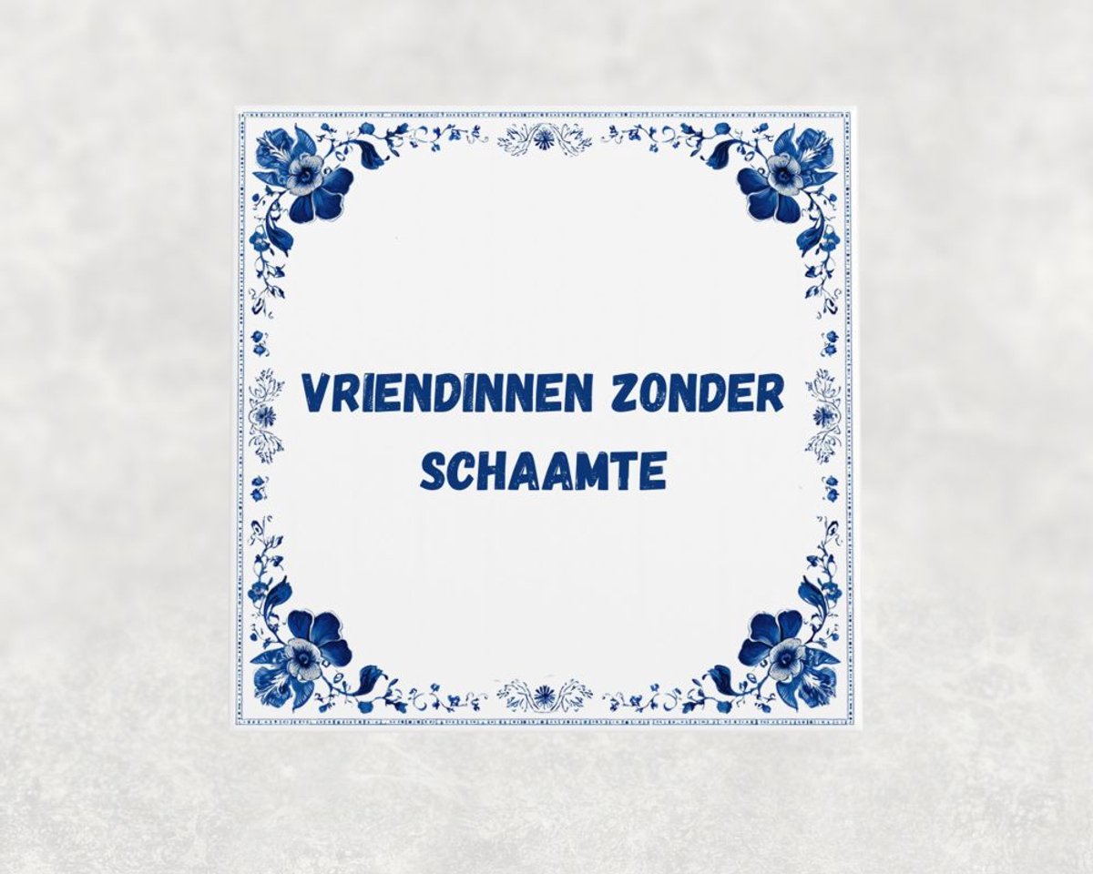 Spreuk tegel 15x15 cm Vriendinnen zonder schaamte