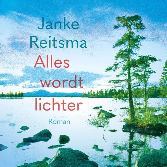 Boek 'Alles wordt lichter' van Janke Reitsma, roman, met een landschap van een meer met rotsen en een boom.